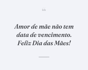 Amor de mãe não tem data de vencimento. Feliz Dia das Mães!