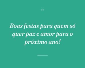 Boas festas para quem só quer paz e amor para o próximo ano!