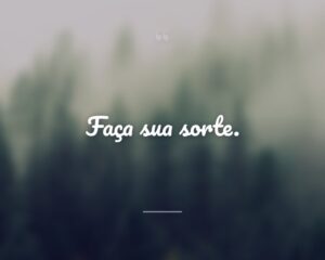Faça sua sorte.