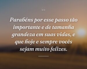 Parabéns por esse passo tão importante e de tamanha grandeza em suas vidas, e que hoje e sempre vocês sejam muito felizes.