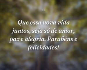 Que essa nova vida juntos, seja só de amor, paz e alegria. Parabéns e felicidades!