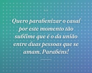 Quero parabenizar o casal por este momento tão sublime que é o da união entre duas pessoas que se amam. Parabéns!