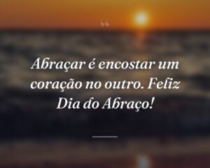 Abraçar é encostar um coração no outro. Feliz Dia do Abraço!