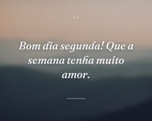 Bom dia segunda! Que a semana tenha muito amor.