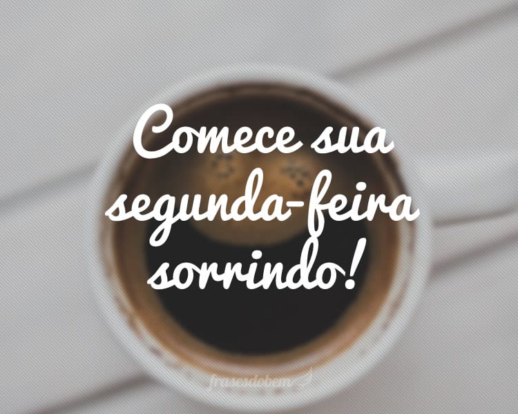 Comece sua segunda-feira sorrindo!