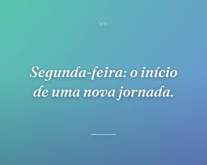 Segunda-feira: o início de uma nova jornada.