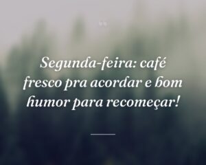 Segunda-feira: café fresco pra acordar e bom humor para recomeçar!