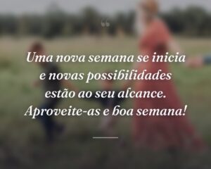 Uma nova semana se inicia e novas possibilidades estão ao seu alcance. Aproveite-as e boa semana!