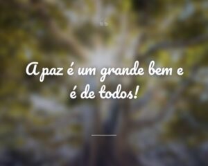 A paz é um grande bem e é de todos!
