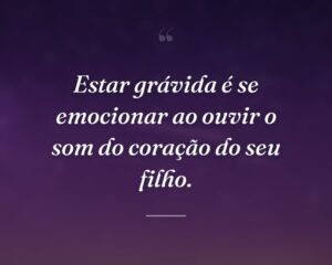 Estar grávida é se emocionar ao ouvir o som do coração do seu filho.