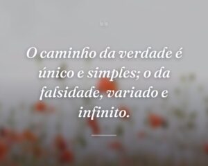 O caminho da verdade é único e simples; o da falsidade, variado e infinito.