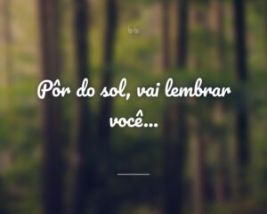 Pôr do sol, vai lembrar você...