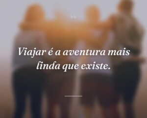 Viajar é a aventura mais linda que existe.