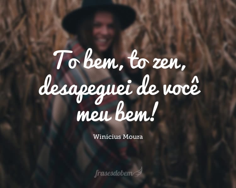 To bem, to zen, desapeguei de você meu bem!