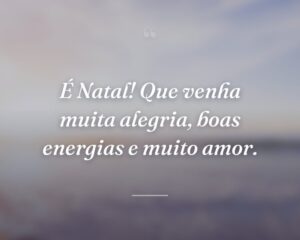 É Natal! Que venha muita alegria, boas energias e muito amor.