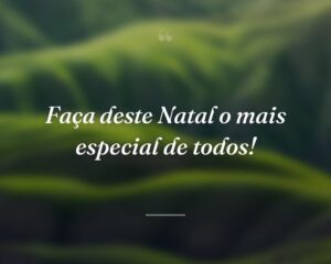 Faça deste Natal o mais especial de todos!