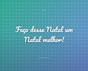 Faça desse Natal um Natal melhor!