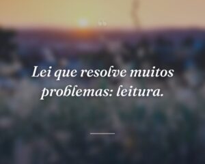 Lei que resolve muitos problemas: leitura.