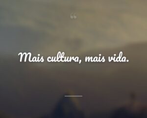 Mais cultura, mais vida.