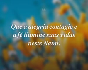 Que a alegria contagie e a fé ilumine suas vidas neste Natal.