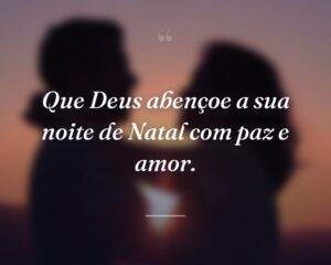 Que Deus abençoe a sua noite de Natal com paz e amor.