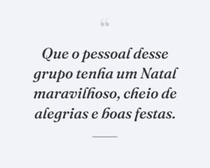 Que o pessoal desse grupo tenha um Natal maravilhoso, cheio de alegrias e boas festas.