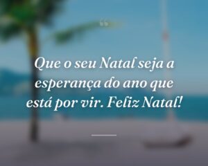 Que o seu Natal seja a esperança do ano que está por vir. Feliz Natal!