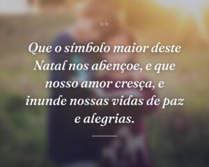 Que o símbolo maior deste Natal nos abençoe, e que nosso amor cresça, e inunde nossas vidas de paz e alegrias.