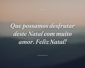 Que possamos desfrutar deste Natal com muito amor. Feliz Natal!