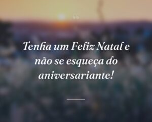 Tenha um Feliz Natal e não se esqueça do aniversariante!