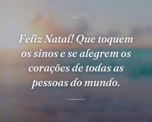 Feliz Natal! Que toquem os sinos e se alegrem os corações de todas as pessoas do mundo.