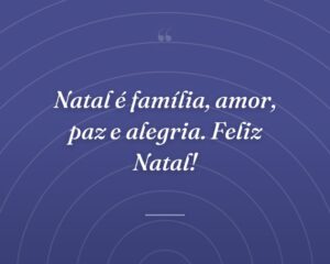 Natal é família, amor, paz e alegria. Feliz Natal!