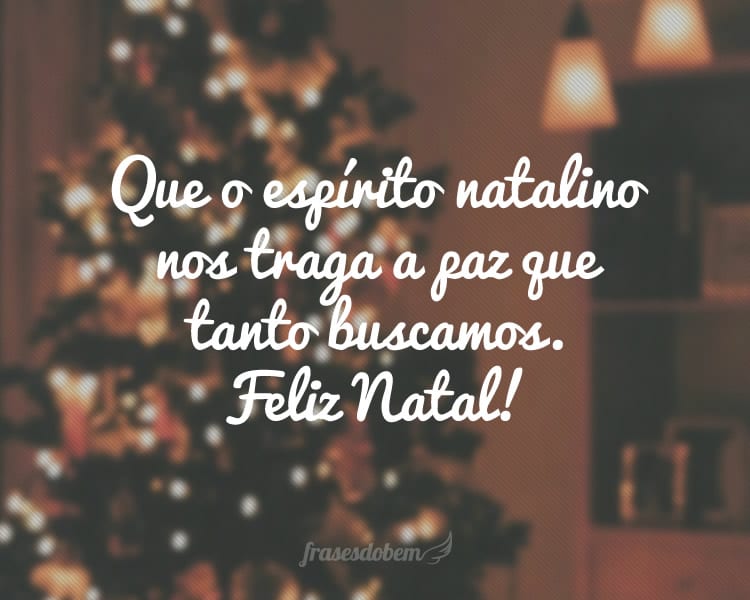 Que o espírito natalino nos traga a paz que tanto buscamos. Feliz Natal!