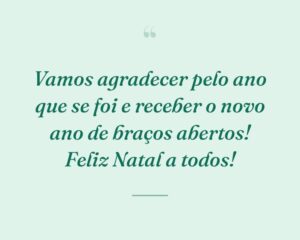 Vamos agradecer pelo ano que se foi e receber o novo ano de braços abertos! Feliz Natal a todos!