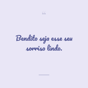 Bendito seja esse seu sorriso lindo.
