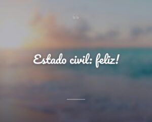 Estado civil: feliz!