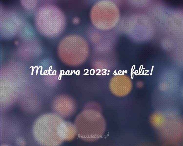 Metas para 2024: ser feliz como nunca, realizar o que ainda não tiramos do papel, sonhar com aquilo que pode ser ainda melhor a partir de agora!