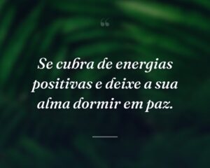 Se cubra de energias positivas e deixe a sua alma dormir em paz.