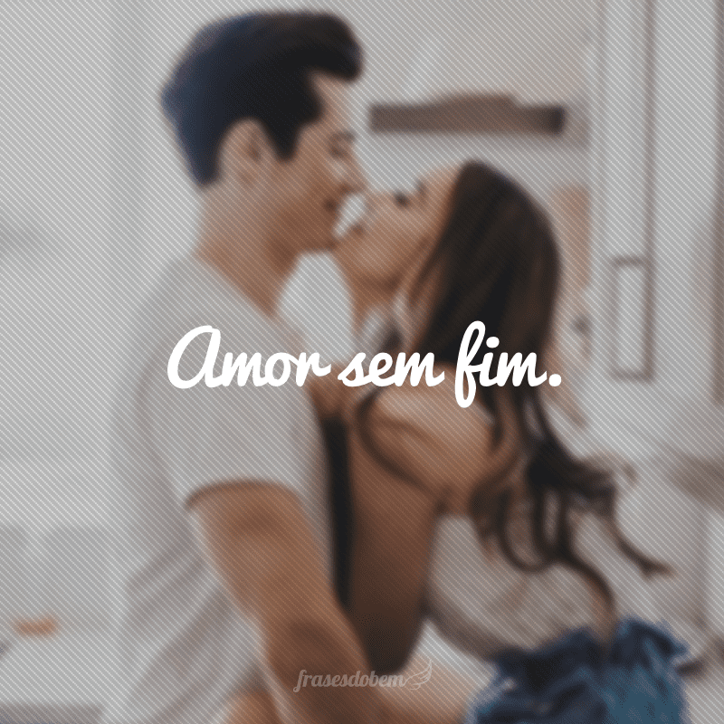 Amor sem fim.