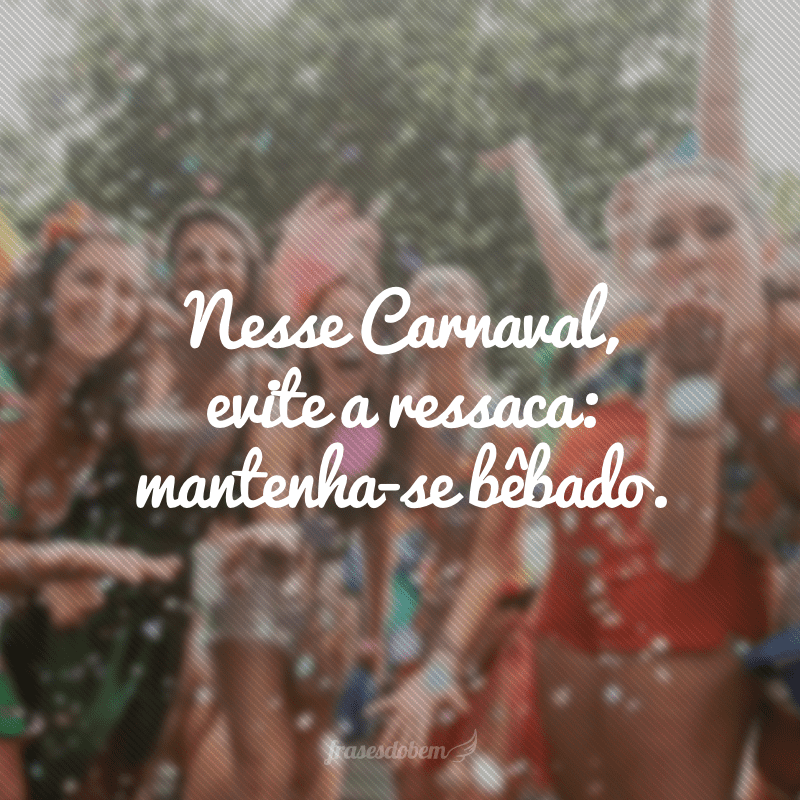 55 frases de Carnaval para cair na farra das palavras 55 frases de Carnaval para cair na farra das palavras
