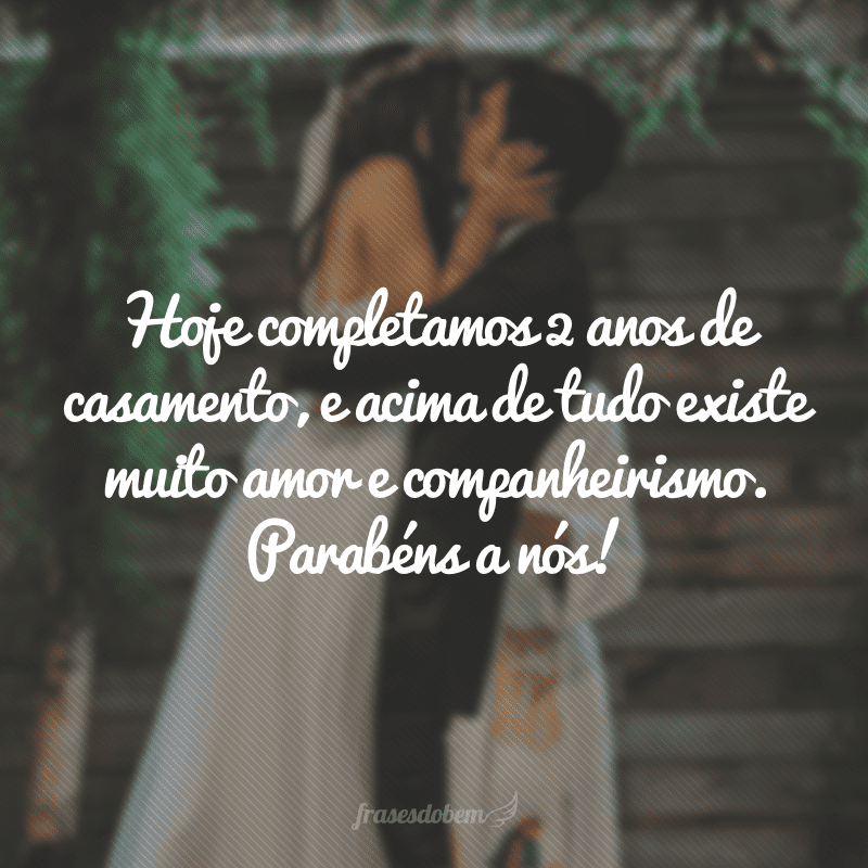 Hoje completamos 2 anos de casamento, e acima de tudo existe muito amor e companheirismo. Parabéns a nós!