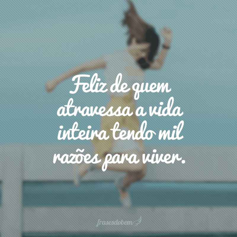 30 frases de viver a vida para saber aproveitá-la