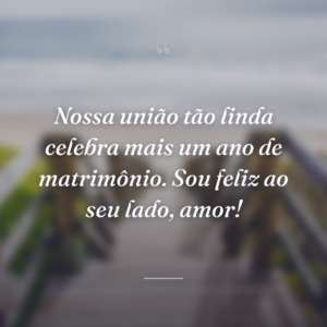 Nossa união tão linda celebra mais um ano de matrimônio. Sou feliz ao seu lado, amor!