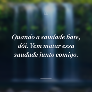 Quando a saudade bate, dói. Vem matar essa saudade junto comigo.