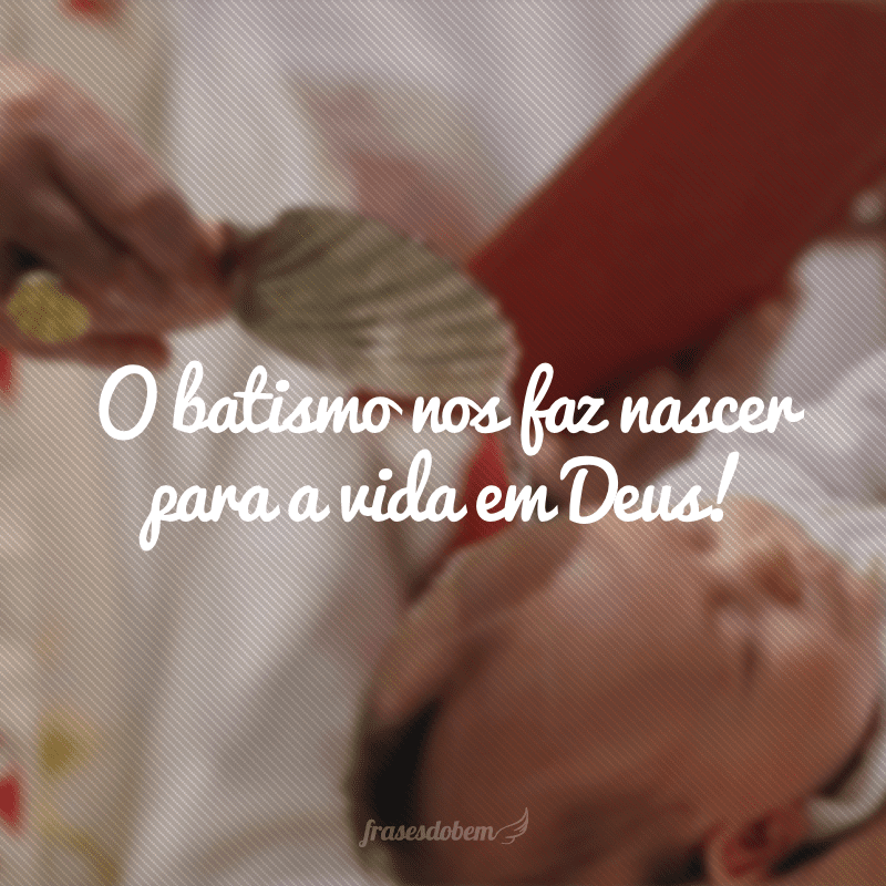 O batismo nos faz nascer para a vida em Deus!