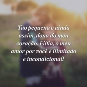 Tão pequena e ainda assim, dona do meu coração. Filha, o meu amor por você é ilimitado e incondicional!