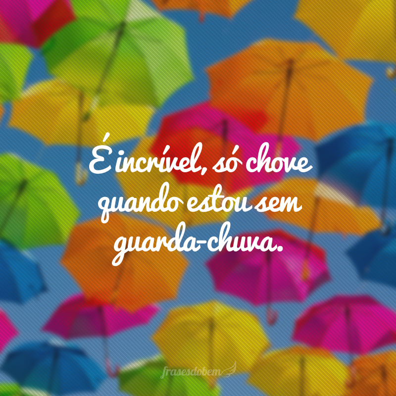 NUNCA CONFIE EM UM GUARDA CHUVA!