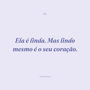Ela é linda. Mas lindo mesmo é o seu coração.