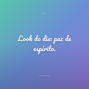 Look do dia: paz de espírito.