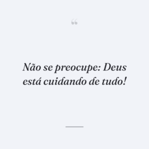 Não se preocupe: Deus está cuidando de tudo!